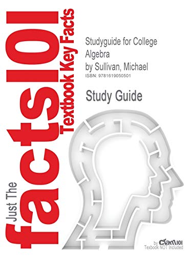 Outlines & Highlights for College Algebra by Michael Sullivan