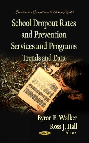 School Dropout Rates & Prevention Services & Programs: Trends & Data (Education in a Competitive and Globalizing World)