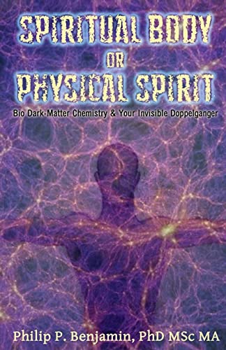 Spiritual Body or Physical Spirit?: Bio Dark-Matter Chemistry & Your Invisible Doppelganger