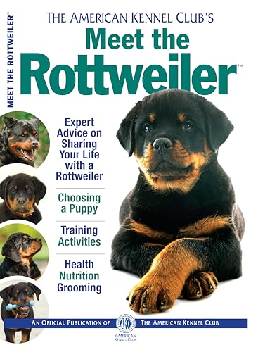 Meet the Rottweiler (CompanionHouse Books) Breed Details and Expert Advice on House-Training, Health, Activities, Grooming, Toys, Treats, Choosing a Puppy, and More (AKC Meet the Breed Series)