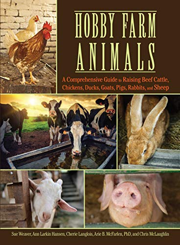 Hobby Farm Animals: A Comprehensive Guide to Raising Beef Cattle, Chickens, Ducks, Goats, Pigs, Rabbits, and Sheep (CompanionHouse Books) Breed Selection, Behavior, Health Care, Breeding, and More
