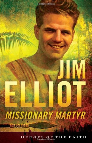 Jim Elliot: Missionary Martyr (Heroes of the Faith (Barbour Paperback))