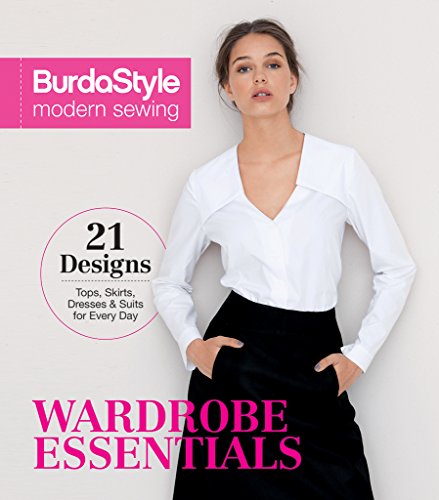 BurdaStyle Modern Sewing: Wardrobe Essentials: Includes 21 Designs