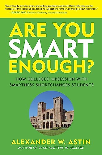 Are You Smart Enough?: How Colleges' Obsession with Smartness Shortchanges Students