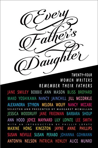 Every Father's Daughter: Twenty-four Women Writers Remember Their Fathers