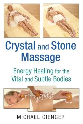 Crystal and Stone Massage: Energy Healing for the Vital and Subtle Bodies