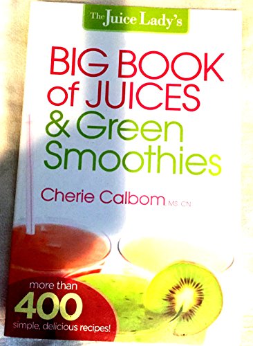 The Juice Lady's Big Book of Juices & Green Smoothies: More Than 400 Simple, Delicious Recipes!