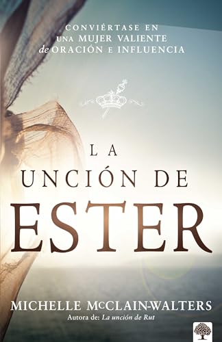 La unción de Ester/ The anointing of Esther: Activación de los dones divinos y oportunidades para hacer una diferencia en su mundo/ Activation of divine gifts and opportunities to make a difference in Our world