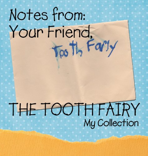 Notes from: Your Friend, the Tooth Fairy