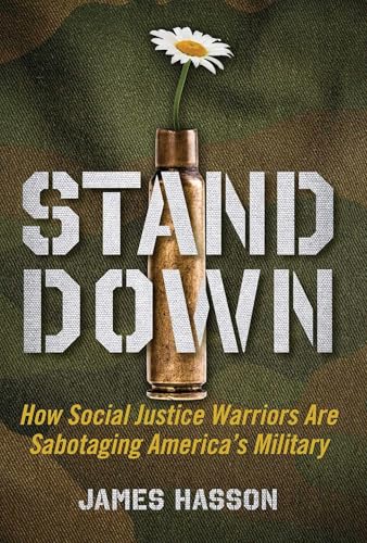 Stand Down: How Social Justice Warriors Are Sabotaging America's Military