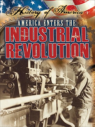 America Enters the Industrial Revolution (History of America)