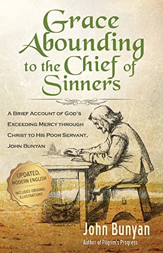 Grace Abounding to the Chief of Sinners - Updated Edition (Illustrated): A Brief Account of God's Exceeding Mercy through Christ to His Poor Servant, John Bunyan