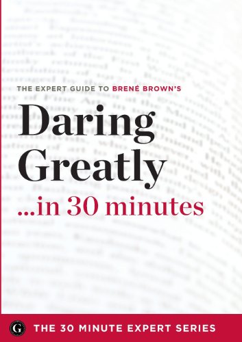 Daring Greatly in 30 Minutes: The Expert Guide to Brene Brown's Critically Acclaimed Book (30 Minute Expert)
