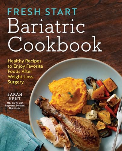 Fresh Start Bariatric Cookbook: Healthy Recipes to Enjoy Favorite Foods After Weight-Loss Surgery