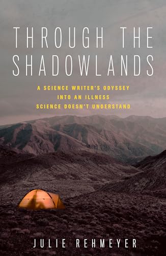 Through the Shadowlands: A Science Writer's Odyssey into an Illness Science Doesn't Understand