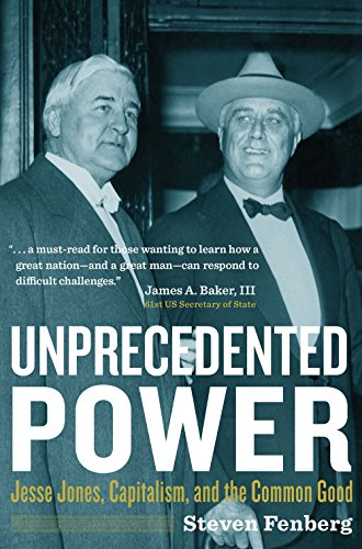 Unprecedented Power: Jesse Jones, Capitalism, and the Common Good
