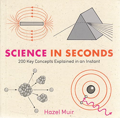 Science in Seconds: 200 Key Concepts Explained in an Instant