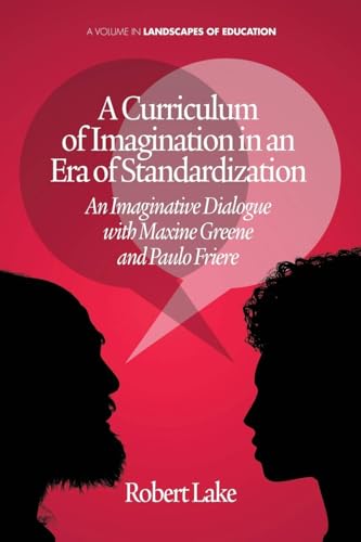 A Curriculum of Imagination in an Era of Standardization: An Imaginative Dialogue With Maxine Greene and Paulo Freire