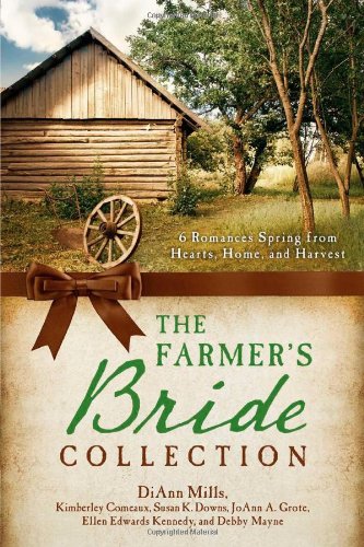 The Farmer's Bride Collection: 6 Romances Spring from Hearts, Home, and Harvest