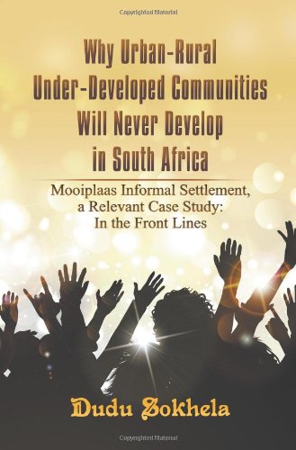 Why Urban-Rural Under-Developed Communities Will Never Develop in South Africa: Mooiplaas Informal Settlement, a Relevant Case Study: In the Front Lines