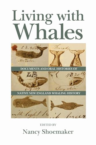 Living with Whales: Documents and Oral Histories of Native New England Whaling History (Native Americans of the Northeast)