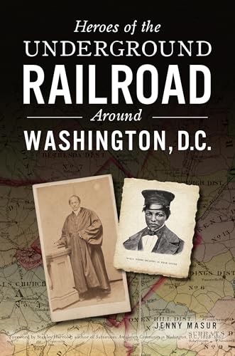 Heroes of the Underground Railroad Around Washington, D.C.