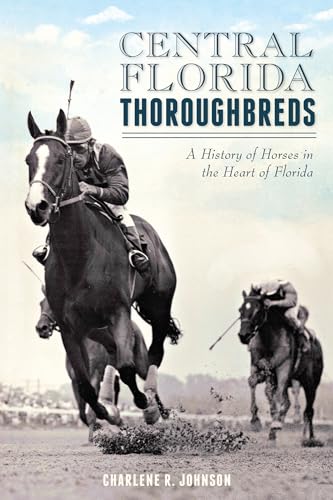 Central Florida Thoroughbreds:: A History of Horses in the Heart of Florida (Sports)