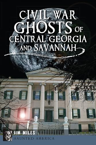 Civil War Ghosts of Central Georgia and Savannah