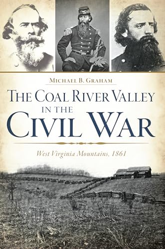 The Coal River Valley in the Civil War: West Virginia Mountains, 1861