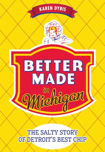 Better Made in Michigan:: The Salty Story of Detroit’s Best Chip (American Palate)