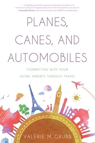 Planes, Canes, and Automobiles: Connecting With Your Aging Parents Through Travel