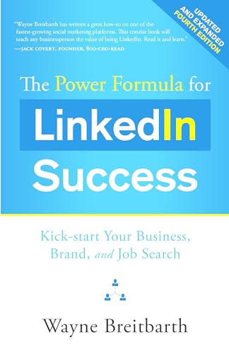 The Power Formula for LinkedIn Success ( - Completely Revised): Kick-start Your Business, Brand, and Job Search