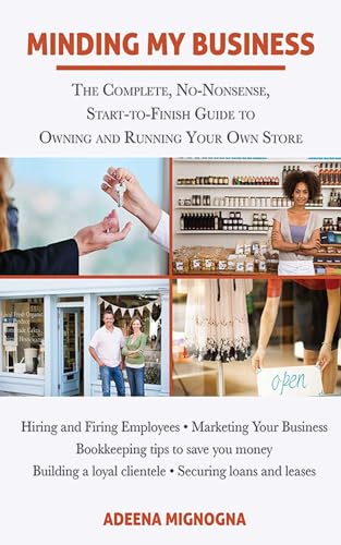 Minding My Business: The Complete, No-Nonsense, Start-to-Finish Guide to Owning and Running Your Own Store