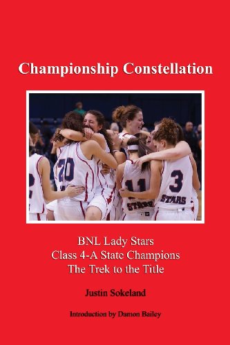 Championship Constellation: Bnl Lady Stars 2013 Class 4-A State Champions - The Trek to the Title