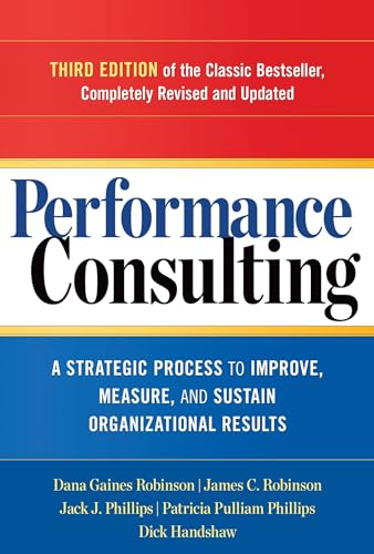 Performance Consulting: A Strategic Process to Improve, Measure, and Sustain Organizational Results (UK PROFESSIONAL BUSINESS Management / Business)