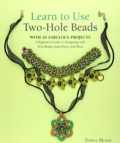 Learn to Use Two-Hole Beads with 25 Fabulous Projects: A Beginner's Guide to Designing With Twin Beads, SuperDuos, and More