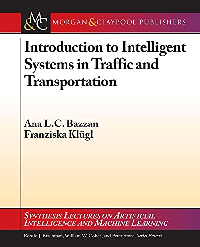 Introduction to Intelligent Systems in Traffic and Transportation (Synthesis Lectures on Artificial Intelligence and Machine Learning)