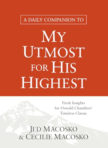 A Daily Companion to My Utmost for His Highest: Fresh Insights for Oswald Chambers' Timeless Classic