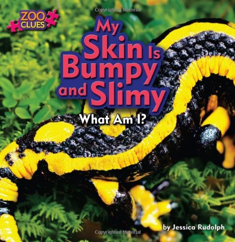 My Skin Is Bumpy and Slimy: What am I? (Zoo Clues: Little Bits! First Readers)