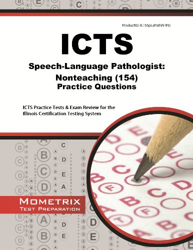 Icts Speech-language Pathologist Nonteaching 154 Practice Questions: Icts Practice Tests and Exam Review for the Illinois Certification Testing System