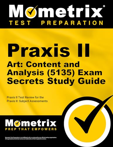 Praxis II Art: Content and Analysis (5135) Exam Secrets Study Guide: Praxis II Test Review for the Praxis II: Subject Assessments (Secrets (Mometrix))