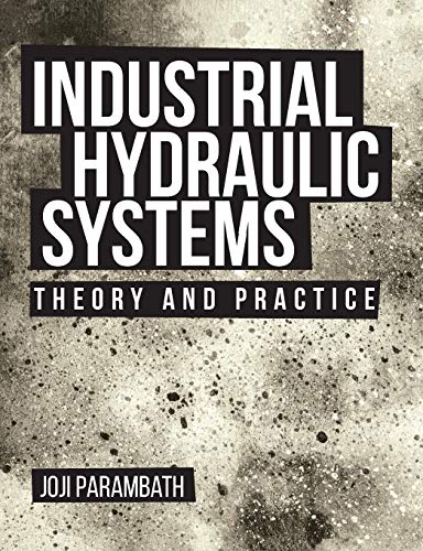 Industrial Hydraulic Systems: Theory and Practice