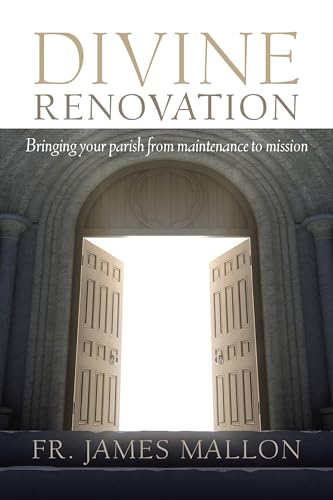 Divine Renovation: Bringing Your Parish from Maintenance to Mission