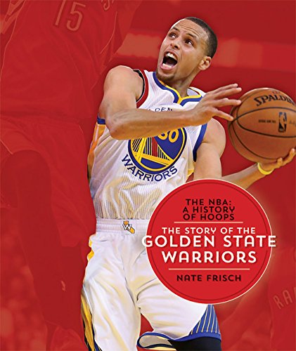 The NBA: A History of Hoops: The Story of the Golden State Warriors