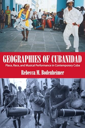 Geographies of Cubanidad: Place, Race, and Musical Performance in Contemporary Cuba (Caribbean Studies Series)
