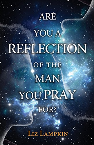 Are You a Reflection of the Man You Pray For?