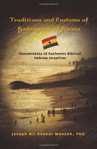 Traditions and Customs of Gadangmes of Ghana: Descendants of Authentic Biblical Hebrew Israelites