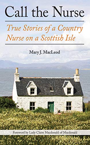 Call the Nurse: True Stories of a Country Nurse on a Scottish Isle (the Country Nurse Series, Book One): 1
