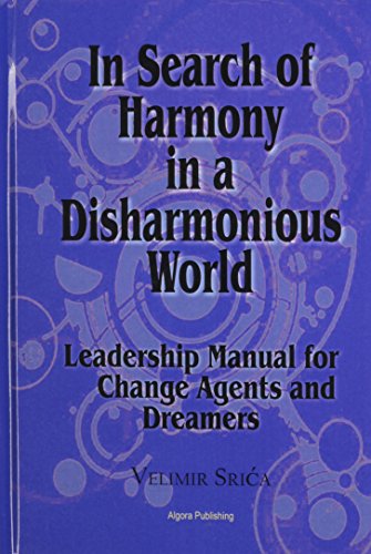 In Search of Harmony in a Disharmonious World: Leadership Manual for Change Agents and Dreamers