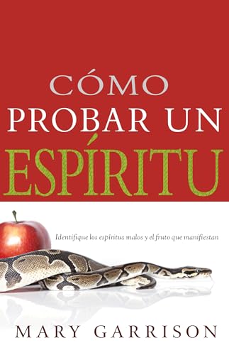 Cómo probar un espíritu: Identifique los espíritus malos y el fruto que manifiestan (Spanish Edition)